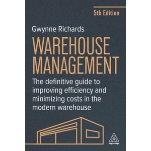 Warehouse Management - The Definitive Guide to Improving Efficiency and Minimizing Costs in the Modern Warehouse (ISBN: 9781398618701)