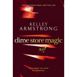 Dime Store Magic | Kelley Armstrong (2011)