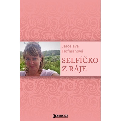 Selfíčko z Ráje - Jaroslava Hofmanová