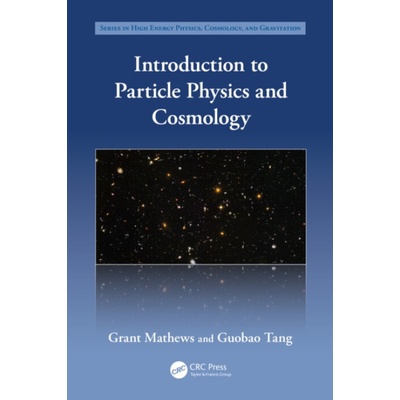Introduction to Particle Physics and Cosmology - Mathews, Grant a Tang, Guobao