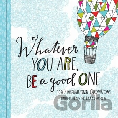 Whatever You Are, Be a Good One: Lisa Congdon: 9781452124834