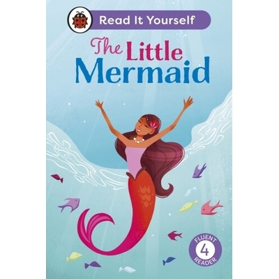 The Little Mermaid: Read It Yourself - Level 4 Fluent Reader