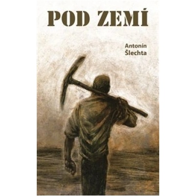 Pod zemí - Antonín Šlechta