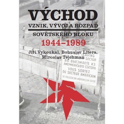Východ. Vznik, vývoj a rozpad sovětského bloku 1944-1989 Litera Bohuslav...