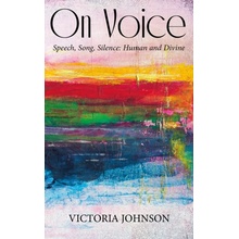 On Voice - Speech, Song and Silence, Human and Divine - Johnson Vicky