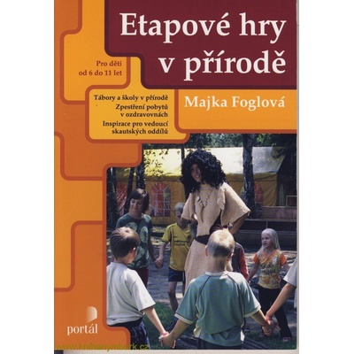 Etapové hry v přírodě -- Pro děti od 6 do 11 let Majka Foglová