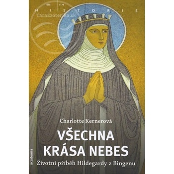 Všechny krásy nebe - Příběh života Hildegardy z Bingenu - Charlotte Kernerová