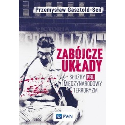 Zabójcze układy. Służby PRL i międzynarodowy terroryzm