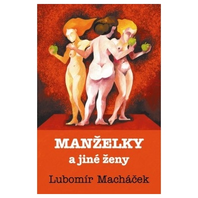 Manželky a jiné ženy Lubomír Macháček