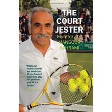 The Court Jester: My Story Ilie Nastase, Mansour Bahrami, Jean Issartel, Nigel