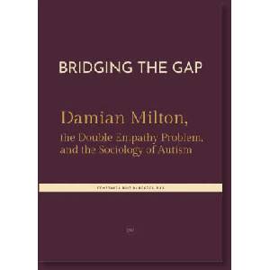 Bridging the Gap. Damian Milton, the Double Empathy Problem, and the Sociology of Autism (2026)