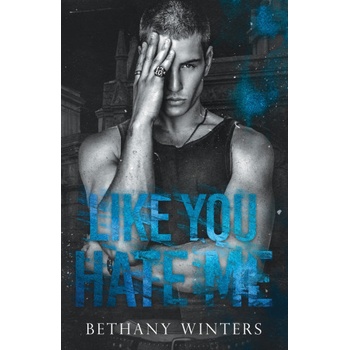 Independently published Like You Hate Me | Bethany Winters