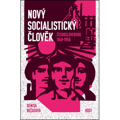 Nový socialistický človek. Československo 1948-1956 Denisa Nečasová
