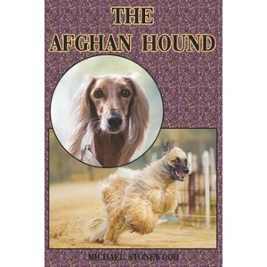 The Afghan Hound: A Complete and Comprehensive Beginners Guide To: Buying, Owning, Health, Grooming, Training, Obedience, Understanding (ISBN: 9781090311696)