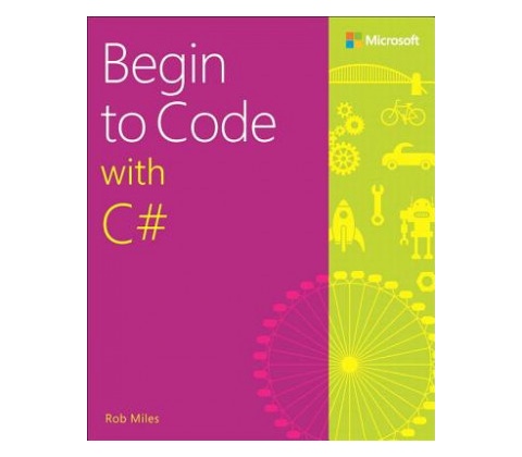 Begin to Code with C# Miles Rob