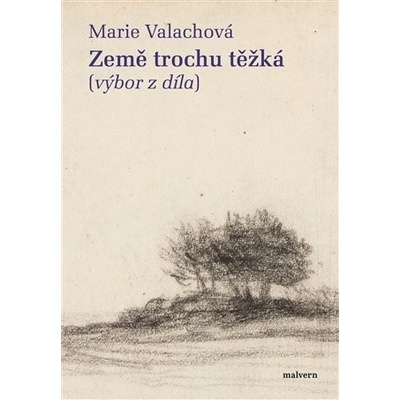 Země trochu těžká výbor z díla - Marie Valachová