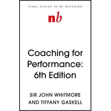Coaching for Performance, 6th edition The Principles and Practice of Coaching and Leaders