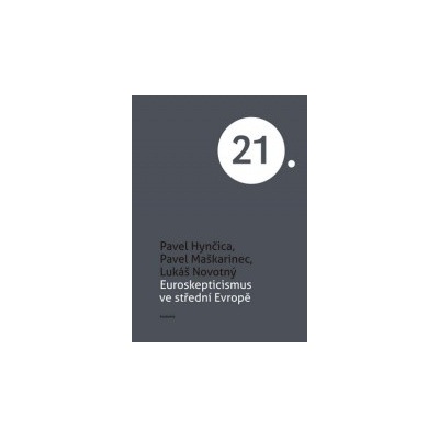 Euroskepticismus ve střední Evropě - Lukáš Novotný; Pavel Maškarinec; Pavel Hynčica