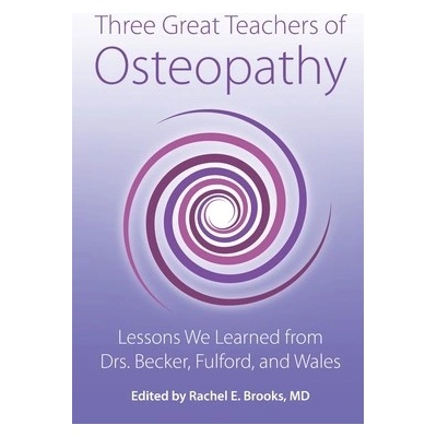 Three Great Teachers of Osteopathy: Lessons We Learned from Drs. Becker, Fulford, and Wales Brooks Rachel E.Paperback – Hledejceny.cz