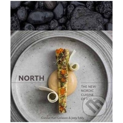 North: The New Nordic Cuisine of Iceland: Gunnar Gislason, Jody Eddy