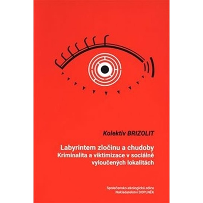 Labyrintem zločinu a chudoby. Kriminalita a viktimizace v sociálně vyloučených lokalitách - Brizolit