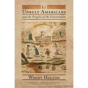Unruly Americans and the Origins of the Constitution | Woody Holton (ISBN: 9780809016433)