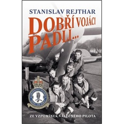 Dobří vojáci padli- Stanislav Rejthar