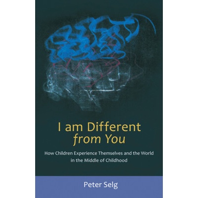 I Am Different from You: How Children Experience Themselves and the World in the Middle of Childhood Selg Peter