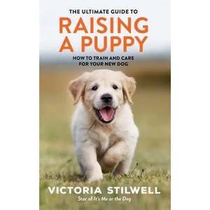 Ultimate Guide to Raising a Puppy | Victoria Stilwell (ISBN: 9780600636502)