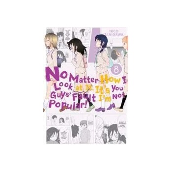 Image 1 of No Matter How I Look at It, It's You Guys' Fault I'm Not Popular! , Vol. 8