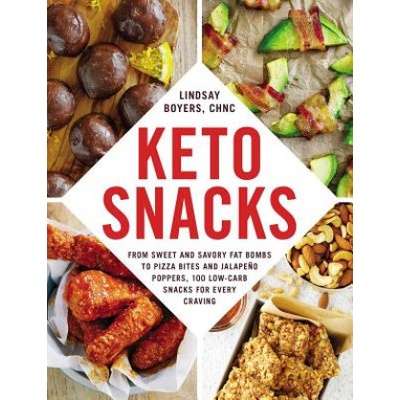 Keto Snacks: From Sweet and Savory Fat Bombs to Pizza Bites and Jalapeo Poppers, 100 Low-Carb Snacks for Every Craving Boyers LindsayPaperback