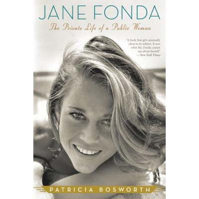 Jane Fonda: The Private Life of a Public Woman | Patricia Bosworth