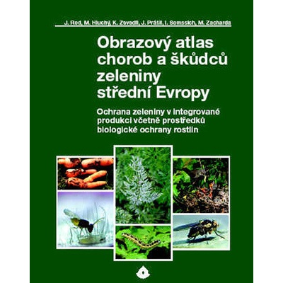 Obrazový atlas chorob a škůdců zeleniny střední Evropy - M. Hluchý, J. Rod, J. Prášil
