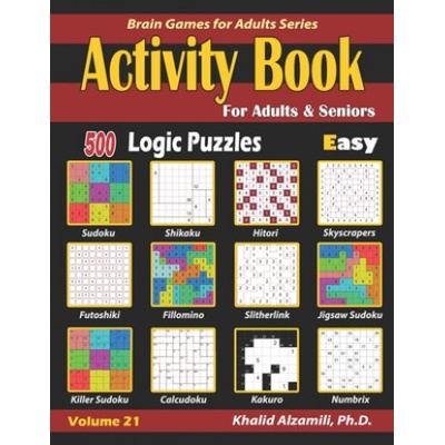 Activity Book for Adults & Seniors: 500 Easy Logic Puzzles Sudoku - Fillomino - Kakuro - Futoshiki - Hitori - Slitherlink - Killer Sudoku - Calcudoku