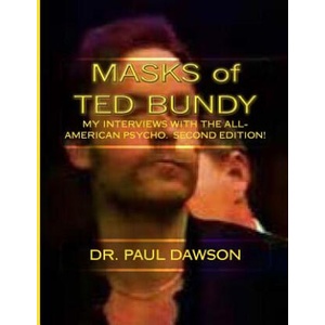 MASKS of TED BUNDY: My Interviews with the All-American Psycho | Dr Paul Dawson (ISBN: 9781494317515)