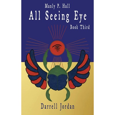 Manly P. Hall All Seeing Eye - Book Third | Manly P. Hall, Darrell Jordan, Yuka Jordan