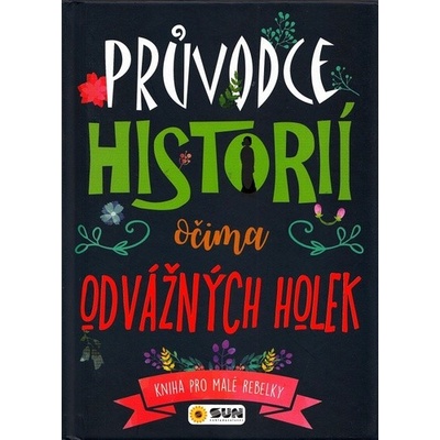 Průvodce historií očima odvážné holky - Kniha pro malé rebelky