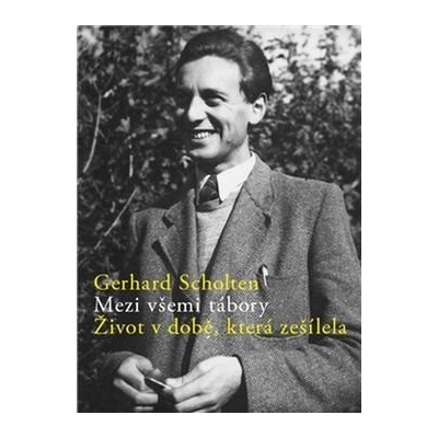 Mezi všemi tábory. Život v době, která zešílela