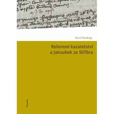 Reformní kazatelství a Jakoubek ze Stříbra - Pavel Soukup