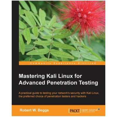 Mastering Kali Linux for Advanced Penetration Testing | Robert Beggs