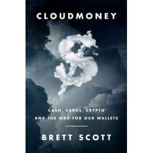 Cloudmoney: Cash, Cards, Crypto, and the War for Our Wallets | BRETT SCOTT (ISBN: 9780062936318)