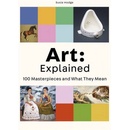Art: Explained: 100 Masterpieces and What They Mean