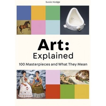 Art: Explained: 100 Masterpieces and What They Mean