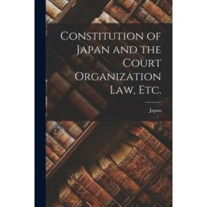 Constitution of Japan and the Court Organization Law, Etc. | Japan (ISBN: 9781014796585)