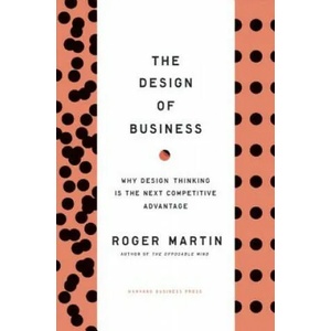 Design of Business | Roger L Martin (2011)