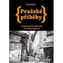 Pražské příběhy - Ztraceným světem Starého Města - Dan Hrubý