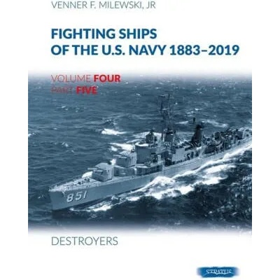 Fighting Ships of the U. S. Navy 1883-2019: Volume 4, Part 5 - Destroyers