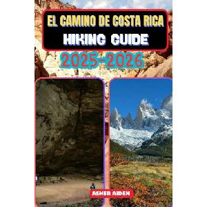El Camino de Costa Rica Hiking Guide 2025-2026 | ASHER AIDEN (2025)