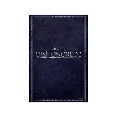 The Art of Dishonored 2 Bethesda Games Hardcover