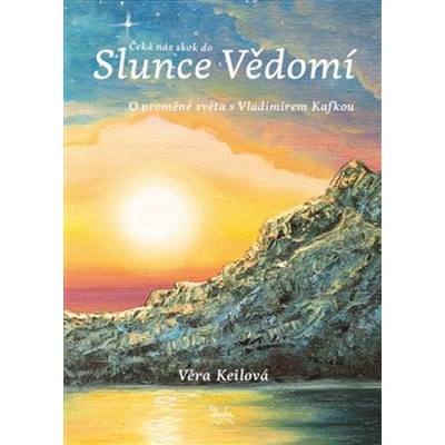 Čeká nás skok do Slunce Vědomí - Věra Keilová